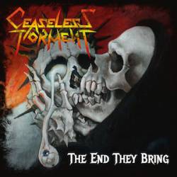 Ceaseless Torment : The End They Bring